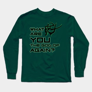 What are you god of again? (green) Long Sleeve T-Shirt